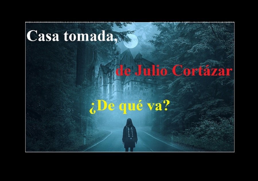 Casa tomada, de Julio Cort&aacute;zar/&nbsp;&iquest;De qu&eacute; va?