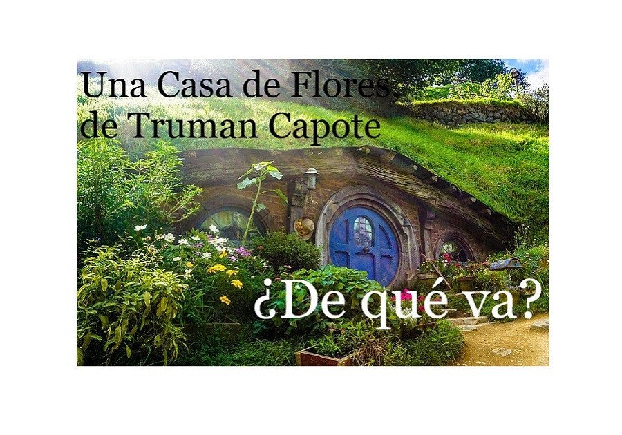 Una casa de flores, de Truman Capote/ ¿De qué va?