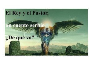 El Rey y el Pastor, un cuento serbio/¿De qué va?