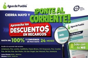 Agua de Puebla extiende en mayo los beneficios del programa Ponte al Corriente, con descuentos hasta del 100% en Recargos