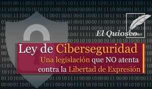 Ley de Ciberseguridad: Una legislación que NO atenta contra la Libertad de Expresión