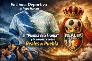 El “Puebla de la Franja”, su crisis de identidad... Y la amenaza de los “Reales de Puebla”.